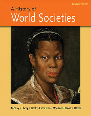 A History of World Societies, Combined Volume - Roger B. Beck, Patricia Buckley Ebrey, John P. McKay, Clare Haru Crowston, Jerry Davila