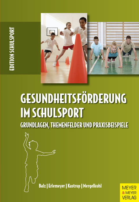 Gesundheitsförderung im Schulsport - Eckart Balz, Reinhard Erlemeyer, Valerie Kastrup, Tim Mergelkuhl