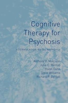 Cognitive Therapy for Psychosis - Anthony P Morrison, Julia Renton