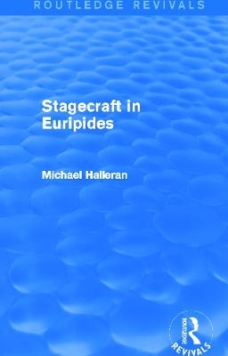 Stagecraft in Euripides (Routledge Revivals) - Michael Halleran