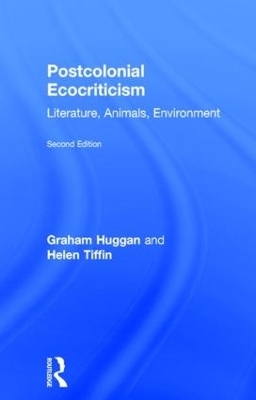 Postcolonial Ecocriticism - Graham Huggan, Helen Tiffin