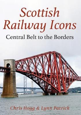 Scottish Railway Icons: Central Belt to the Borders - Chris Hogg, Lynn Patrick