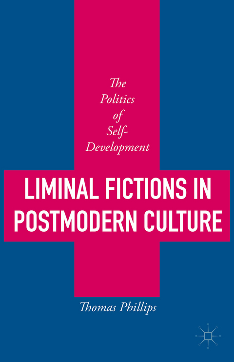 Liminal Fictions in Postmodern Culture - Thomas Phillips