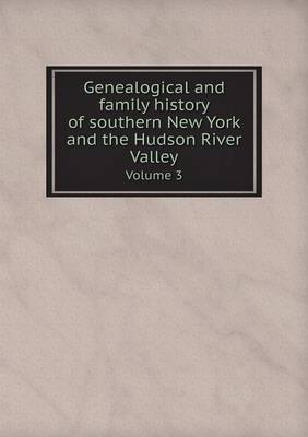 Genealogical and family history of southern New York and the Hudson River Valley Volume 3 - Cuyler Reynolds