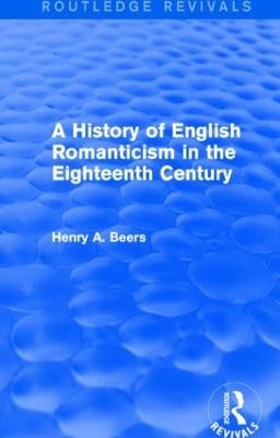 A History of English Romanticism in the Eighteenth Century (Routledge Revivals) - Henry A. Beers