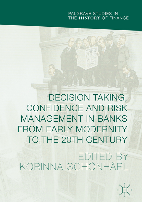 Decision Taking, Confidence and Risk Management in Banks from Early Modernity to the 20th Century - 