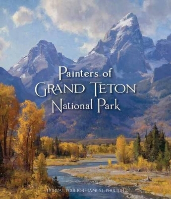 Painters of Grand Tetons National Park - Donna L. Poulton, James Poulton