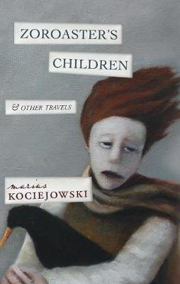Zoroaster's Children - Marius Kociejowski