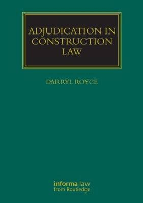 Adjudication in Construction Law - Darryl Royce