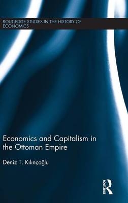 Economics and Capitalism in the Ottoman Empire - Deniz Kilinçoğlu