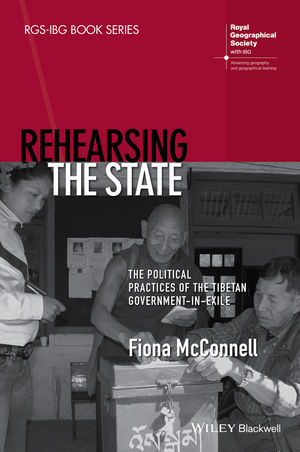 Rehearsing the State – The Political Practices of the Tibetan Government–in–Exile - F McConnell