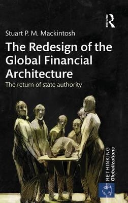 The Redesign of the Global Financial Architecture - Stuart P. M. Mackintosh