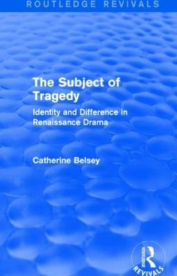 The Subject of Tragedy (Routledge Revivals) - Catherine Belsey