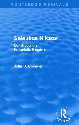 Seleukos Nikator (Routledge Revivals) - John D Grainger