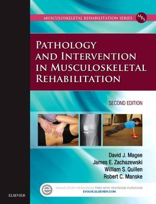 Pathology and Intervention in Musculoskeletal Rehabilitation - David J. Magee, James E. Zachazewski, William S. Quillen, Robert C. Manske