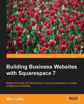 Building Business Websites with Squarespace 7 - Miko Coffey