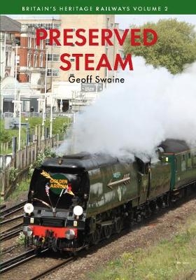 Preserved Steam Britain's Heritage Railways Volume Two - Geoff Swaine