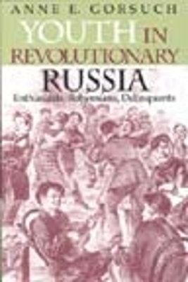 Youth in Revolutionary Russia - Anne E. Gorsuch