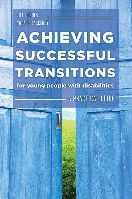 Achieving Successful Transitions for Young People with Disabilities - Natalie Lackenby, Jill Hughes