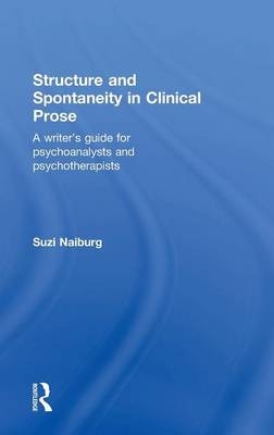 Structure and Spontaneity in Clinical Prose - Suzi Naiburg