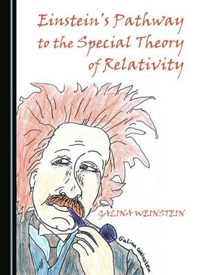 Einstein's Pathway to the Special Theory of Relativity - Galina Weinstein