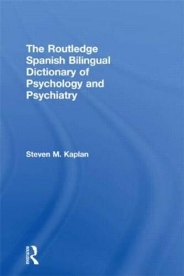 The Routledge Spanish Bilingual Dictionary of Psychology and Psychiatry - Steven Kaplan