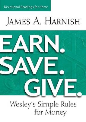 Earn. Save. Give. Devotional Readings for Home - James A. Harnish