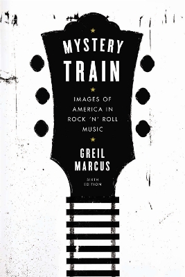 Mystery Train - Greil Marcus