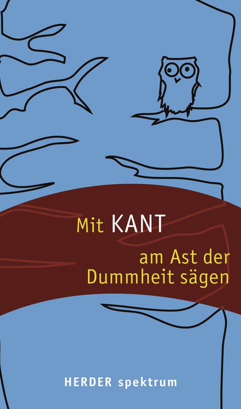 Mit Kant am Ast der Dummheit sägen - Immanuel Kant