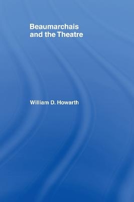Beaumarchais and the Theatre - William D. Howarth