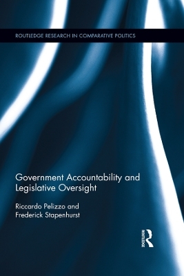Government Accountability and Legislative Oversight - Riccardo Pelizzo, Frederick Stapenhurst