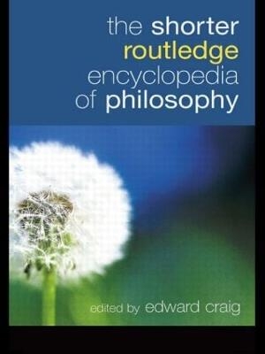 The Shorter Routledge Encyclopedia of Philosophy - 