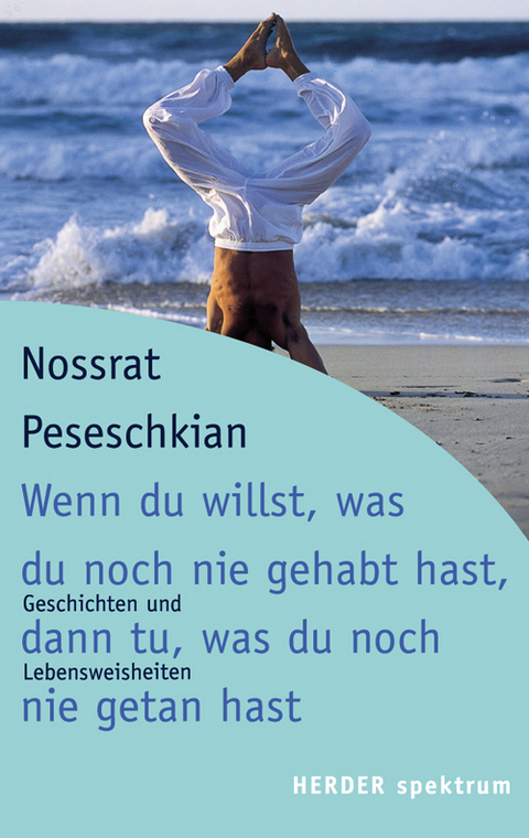 Wenn du willst, was du noch nie gehabt hast, dann tu, was du noch nie getan hast - Nossrat Peseschkian