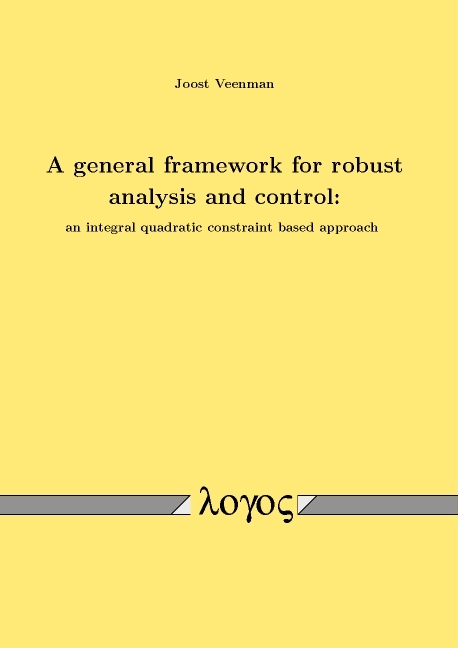 A general framework for robust analysis and control: an integral quadratic constraint based approach - Joost Veenman