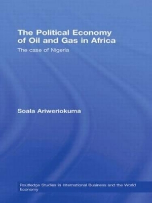 The Political Economy of Oil and Gas in Africa - Soala Ariweriokuma