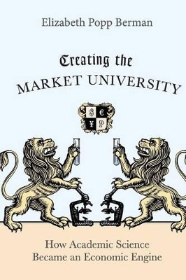 Creating the Market University - Elizabeth Popp Berman