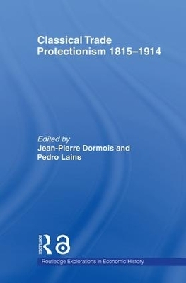 Classical Trade Protectionism 1815-1914 - Jean-Pierre Dormois, Pedro Lains