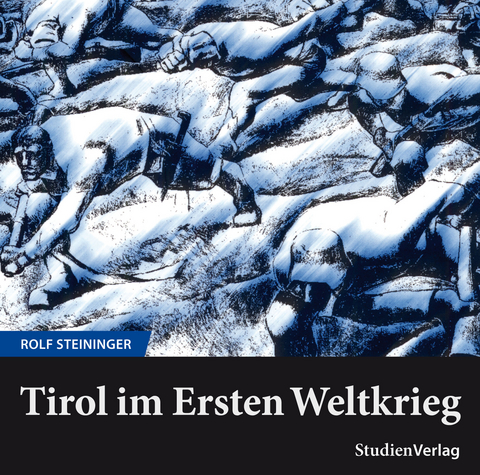 Tirol im Ersten Weltkrieg - Rolf Steininger