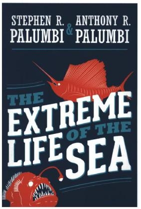 The Extreme Life of the Sea - Stephen R. Palumbi, Anthony R. Palumbi