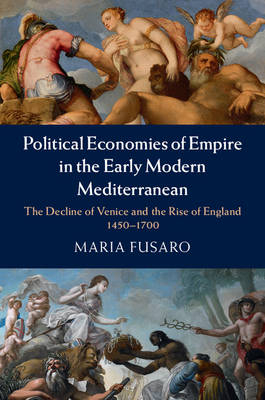 Political Economies of Empire in the Early Modern Mediterranean - Maria Fusaro