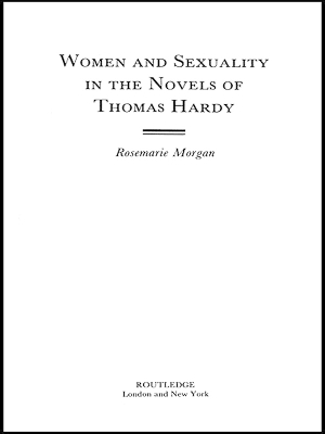Women and Sexuality in the Novels of Thomas Hardy - Rosemarie Morgan