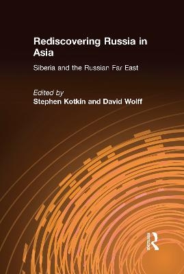 Rediscovering Russia in Asia - Stephen Kotkin, David Wolff