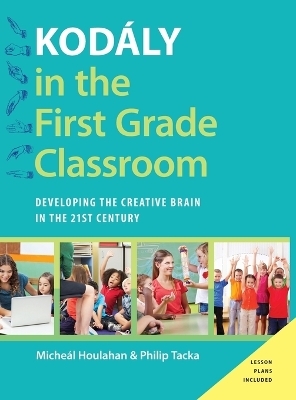 Kodály in the First Grade Classroom - Micheal Houlahan, Philip Tacka