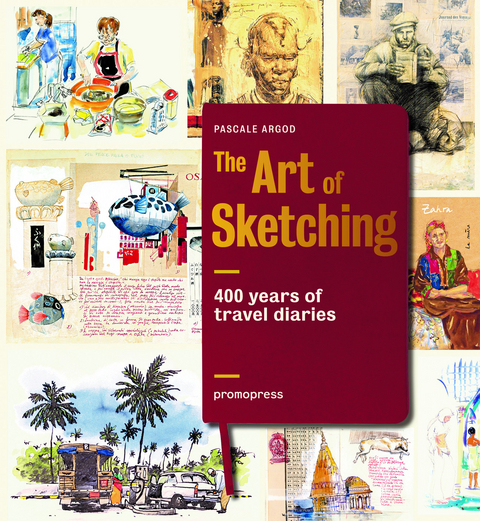 Art of Sketching: 400 Years of Travel Diaries - Pascale Argod