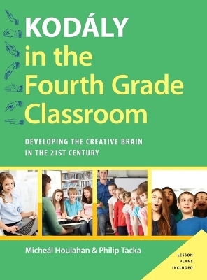 Kodály in the Fourth Grade Classroom - Micheal Houlahan, Philip Tacka