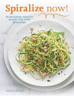 Spiralize Now - Denise Smart