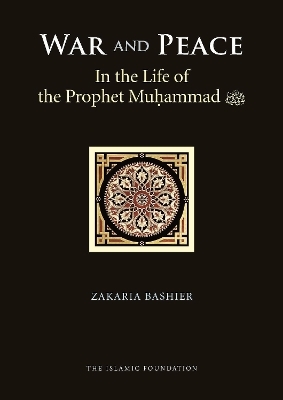 War and Peace in the Life of the Prophet Muhammad - Zakaria Bashier