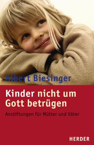 Kinder nicht um Gott betrügen - Albert Biesinger