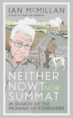 Neither Nowt Nor Summat - Ian McMillan