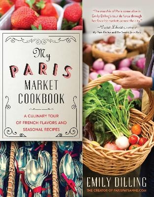 My Paris Market Cookbook - Emily Dilling